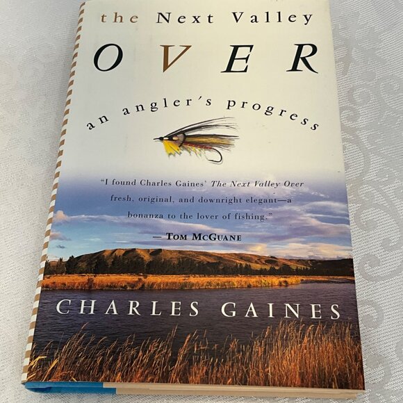 The Next Valley Over: An Anglers Progress By Charles Gaines Hardcover - Picture 1 of 4